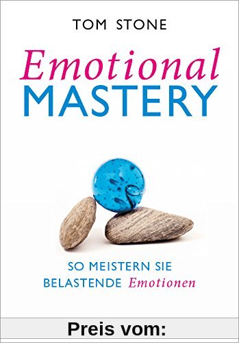 Emotional Mastery - So meistern Sie belastende Emotionen